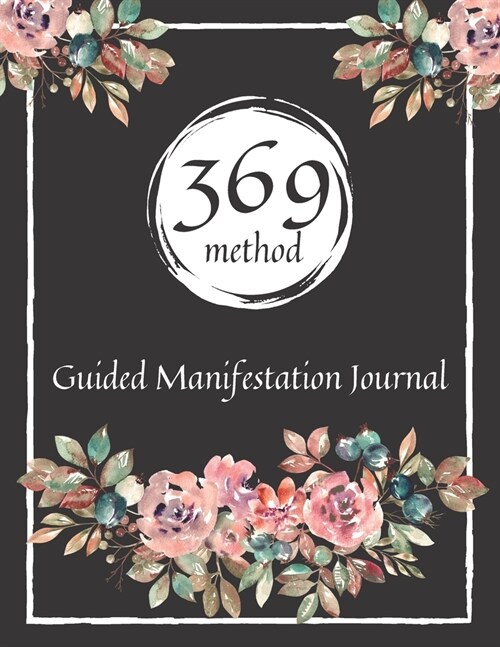369 Method Guided Manifestation Journal: Create Your Reality Using Affirmation, Gratitude and Law of Attraction Workbook with Inspirational Quotes, Pr (Paperback)