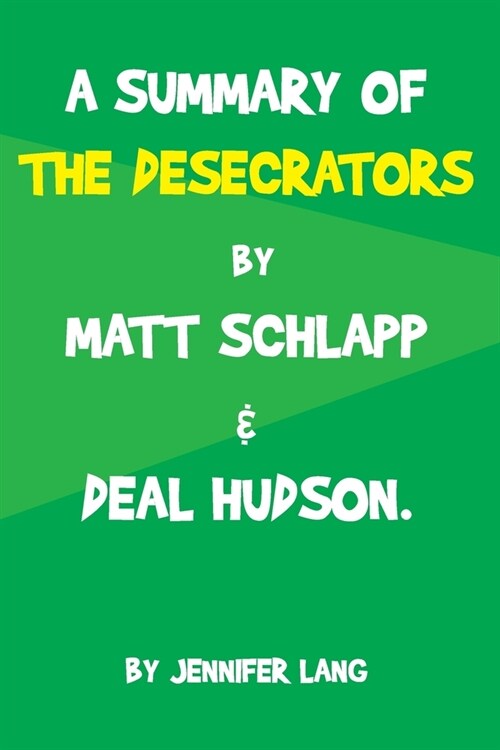 A Summary of the Desecrators: Defeating the Cancel Culture Mob and Reclaiming One Nation Under God BY MATT SCHLAPP & DEAL HUDSON (Paperback)