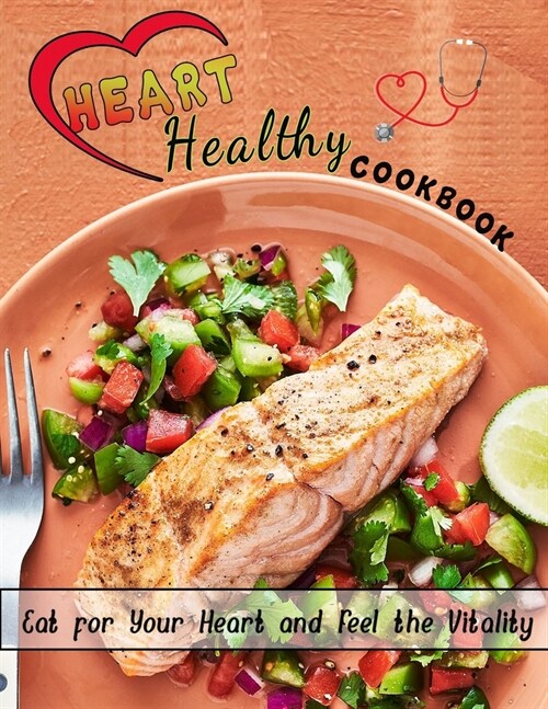 Heart healthy cookbook: Eat for Your Heart and Feel the Vitality (Paperback)