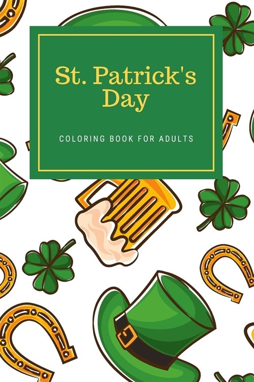 St. Patricks Day Coloring Book For Adults: Saint Patricks Celebration Activity Book For Men and Women (Paperback)