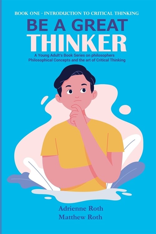 Be A Great Thinker: Book One - Introduction to Critical Thinking (Paperback)