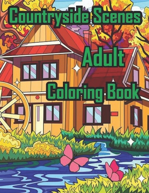 Countryside Scenes Adult Coloring Book: The color of an adult countryside scene is a wonderful gift. The beautiful countryside scene is a colorful col (Paperback)