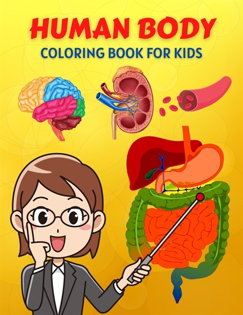 Human Body Coloring Book For Kids: Human Body Anatomy Coloring Book For Kids, Boys and Girls and Medical Students. Human Brain Heart Liver Coloring .. (Paperback)