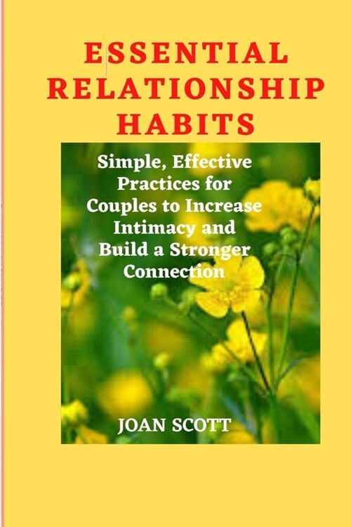 Essential Relationship Habits: Simple, Effective Practices for Couples to Increase Intimacy and Build a Stronger Connection (Paperback)