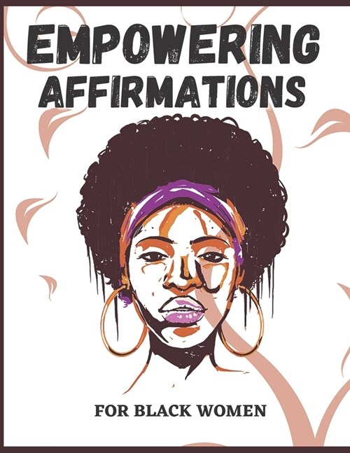 Empowering Affirmations For Black Women: An Emotional Self Care Notebook Journal To Boost Your Confidance, Self-Love And Daily Affirmations (Paperback)