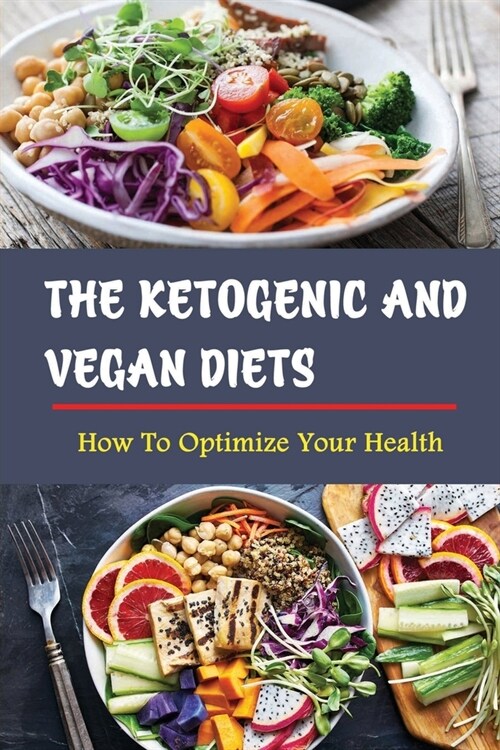 The Ketogenic And Vegan Diets: How To Optimize Your Health (Paperback)