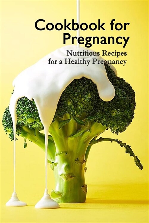 Cookbook for Pregnancy: Nutritious Recipes for a Healthy Pregnancy (Paperback)
