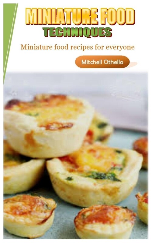Miniature Food Techniques: Miniature food recipes for everyone (Paperback)