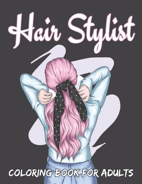 Hair Stylist Coloring Book For Adults: Hair Stylist Designs Coloring Book For Adults Gifts Ideas (Paperback)