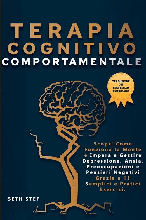 Terapia Cognitivo Comportamentale: Scopri Come Funziona la Mente e Impara a Gestire Depressione, Ansia, Preoccupazioni e Pensieri Negativi Grazie a 11 (Paperback)