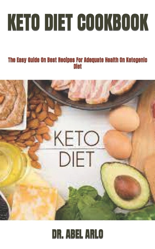 Keto Diet Cookbook: The Easy Guide On Best Recipes For Adequate Health On Ketogenic Diet (Paperback)