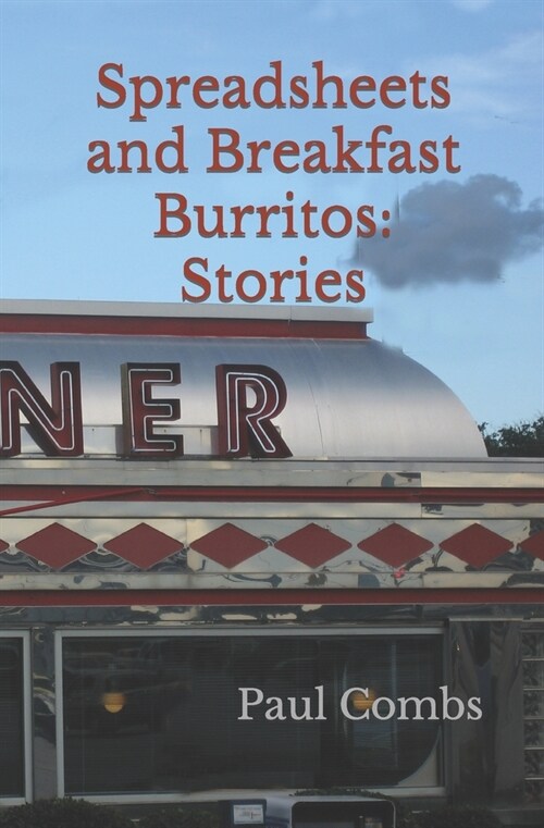 Spreadsheets and Breakfast Burritos: Stories (Paperback)