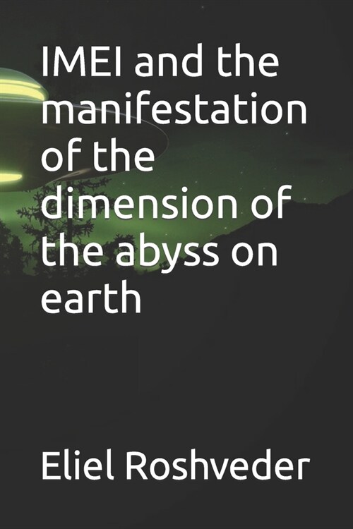 IMEI and the manifestation of the dimension of the abyss on earth (Paperback)