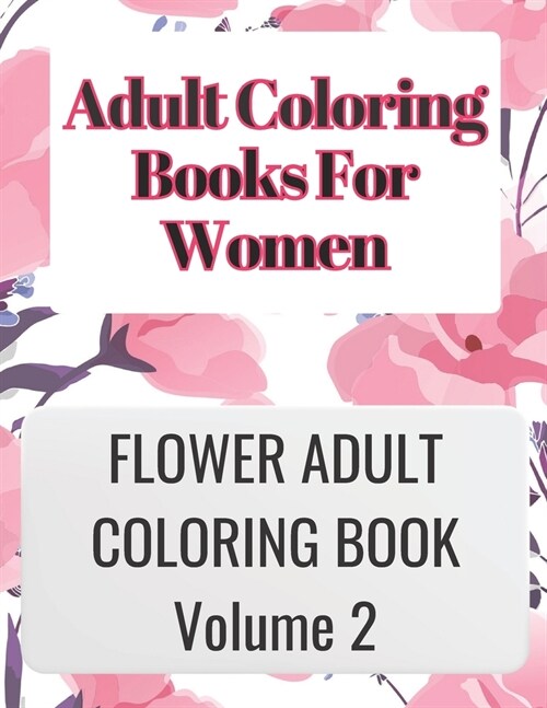 Adult Coloring Books for Women Volume 2: ADULT COLORING BOOKS FOR WOMEN VOLUME 2 is great for relaxing your mind by coloring your thoughts and is very (Paperback)