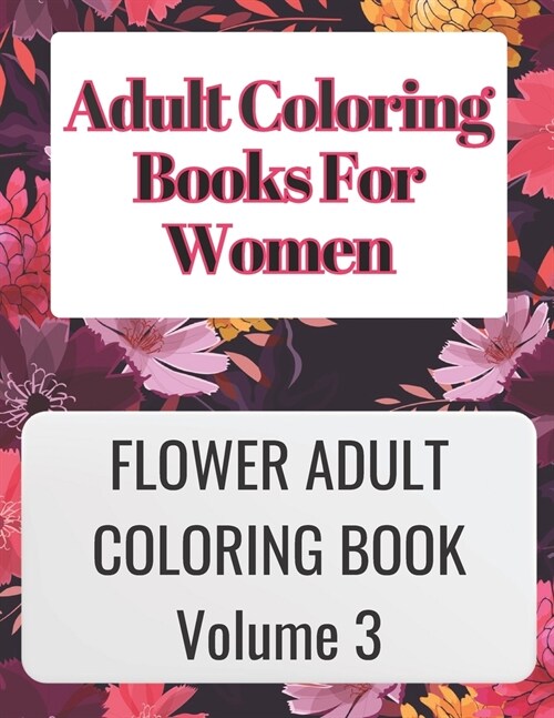 Adult Coloring Books for Women Volume 3: ADULT COLORING BOOKS FOR WOMEN VOLUME 3 is great for relaxing your mind by coloring your thoughts and is very (Paperback)