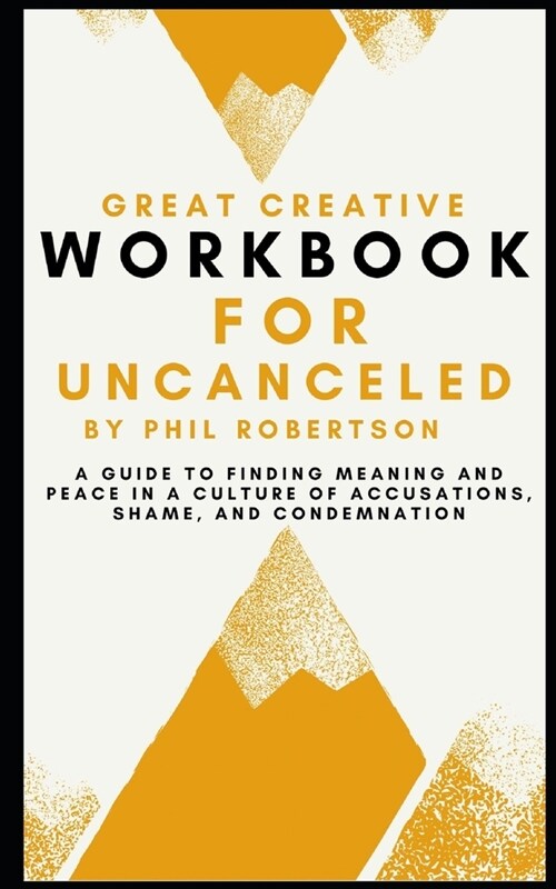 Workbook for Uncanceled by Phil Robertson: A Guide to Finding Meaning and Peace in a Culture of Accusations, Shame and Condemnation (Paperback)