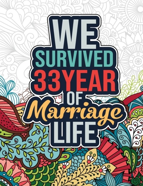 We Survived 33 Year of Marriage Life: Printable Happy 33rd Wedding Anniversary Quotes Activity Coloring Book for Relaxation & Meditation (Paperback)
