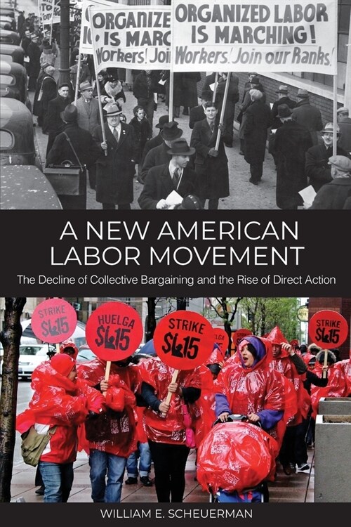 A New American Labor Movement: The Decline of Collective Bargaining and the Rise of Direct Action (Paperback)