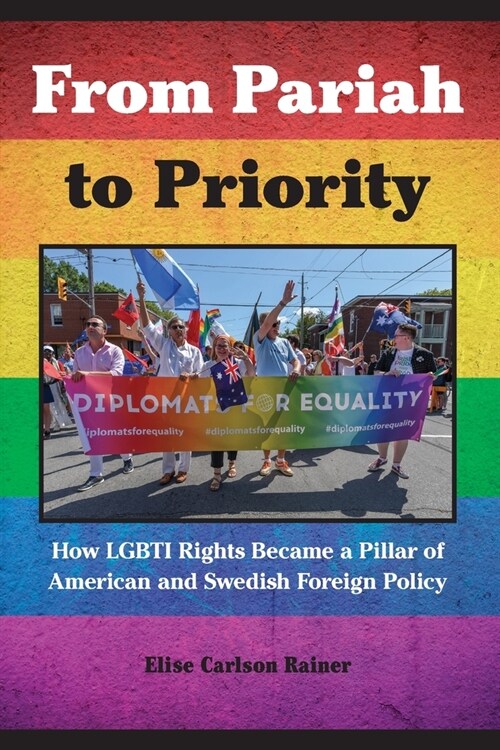 From Pariah to Priority: How Lgbti Rights Became a Pillar of American and Swedish Foreign Policy (Paperback)