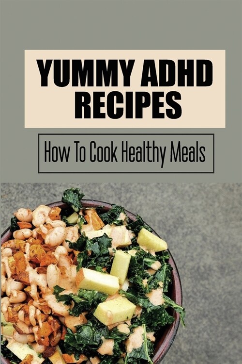 Yummy ADHD Recipes: How To Cook Healthy Meals (Paperback)