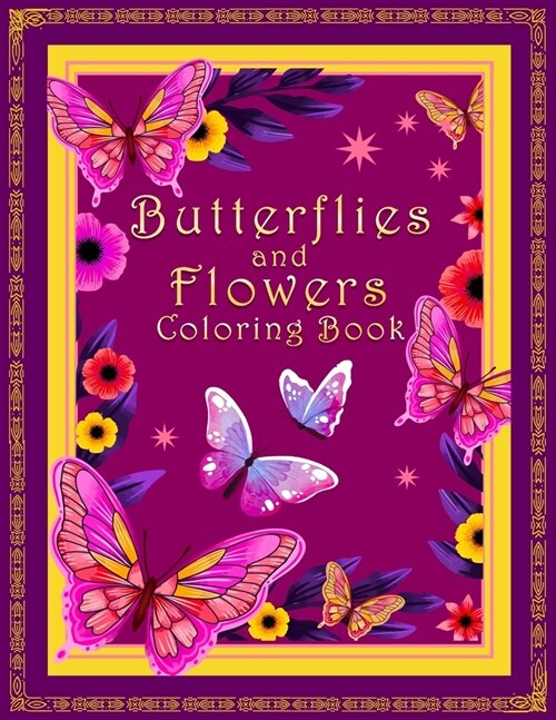 Butterflies And Flowers Coloring Book: An Easy Adult Coloring Book Featuring Creative Haven Butterfly Flowers and Nature for Relieving Stress and Rela (Paperback)