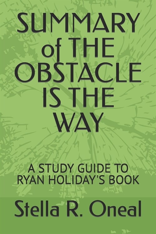 SUMMARY of THE OBSTACLE IS THE WAY: A Study Guide to Ryan Holidays Book (Paperback)