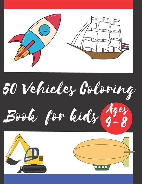 50 Vehicles Coloring Book for Kids Ages 4-8: Fun Illustrations of Cars, Trucks, Planes, Trains and ... Kids, Toddlers, Preschool and Kindergartens, Co (Paperback)