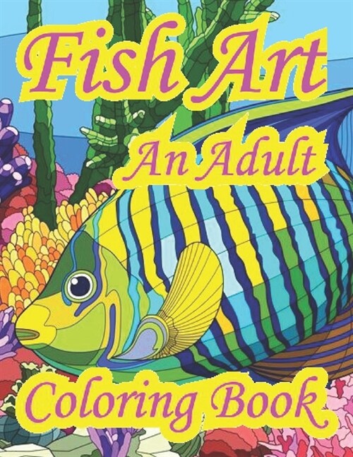Fish Art An Adult Coloring Book: Fish coloring book for adults, a beautifully designed book for relaxation and stress relief. (Paperback)