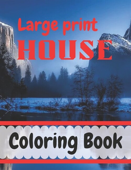 Large print House Coloring Book: kids Coloring Book with Rustic Cabins, Charming Interior Designs, Beautiful Landscapes, and Peaceful Nature Scenes (H (Paperback)