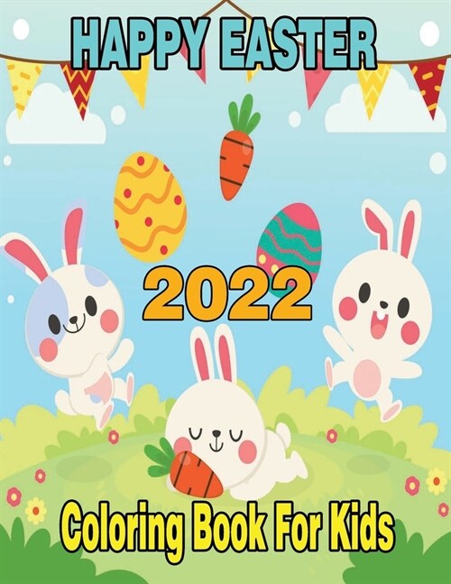 2022 Happy Easter Coloring Book for Kids: A Collection of Cute Fun Simple and Large Print Images Coloring Pages for Kids Easter Bunnies Eggs ... Gift (Paperback)