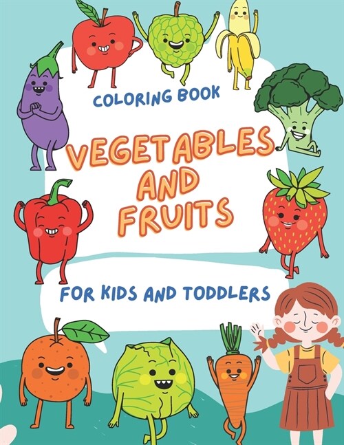 Vegetables and fruits. Coloring book for kids and toddlers ages 1-4: Fun with fruit & vegetable Coloring Book For Toddlers & Kids, 100 pages (Paperback)