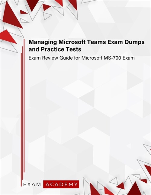 Managing Microsoft Teams Exam Dumps and Practice Tests: Exam Review Guide for Microsoft MS-700 Exam (Paperback)