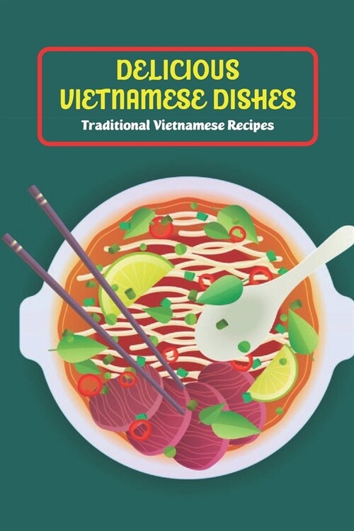 Delicious Vietnamese Dishes: Traditional Vietnamese Recipes (Paperback)