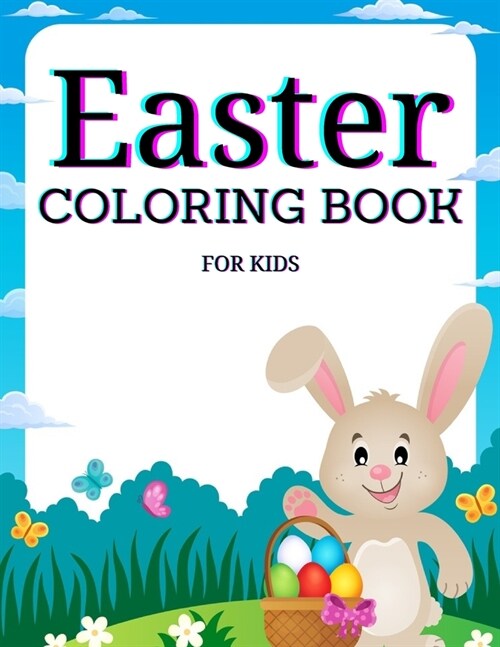 Easter Coloring Book for Kids Ages 4-8: Cute and Fun Easter Coloring Book for Kids Easter Basket Stuffer with Cute Bunny, Easter Egg & Spring Designs (Paperback)