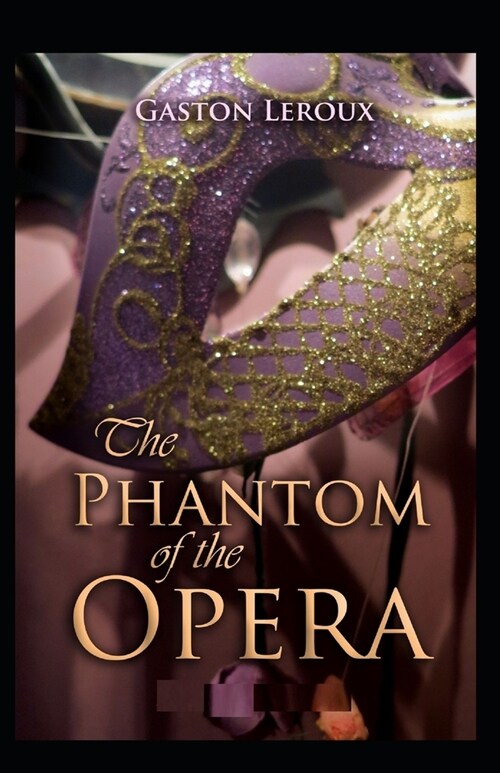 The Phantom Of The Opera Gaston Leroux: Illustrated Edition (Paperback)