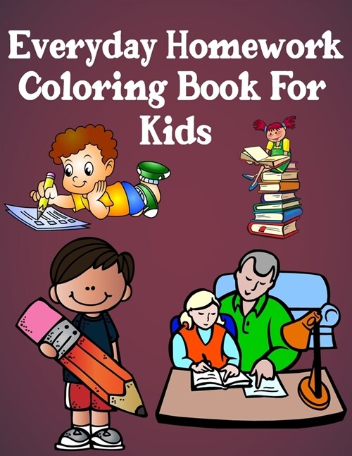 Everyday Homework Coloring Book for Kids: A Collection of Homework Designs, Perfect Gifts for Toddlers (Paperback)