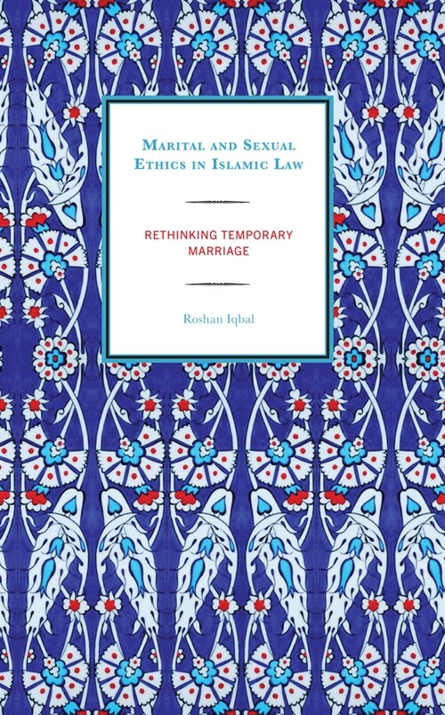 Marital and Sexual Ethics in Islamic Law: Rethinking Temporary Marriage (Hardcover)