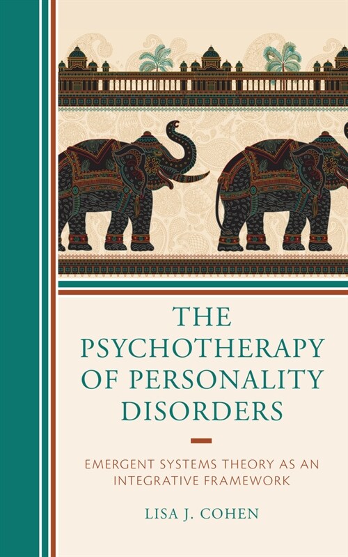 The Psychotherapy of Personality Disorders: Emergent Systems Theory as an Integrative Framework (Hardcover)