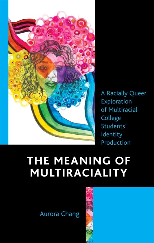 The Meaning of Multiraciality: A Racially Queer Exploration of Multiracial College Students Identity Production (Hardcover)