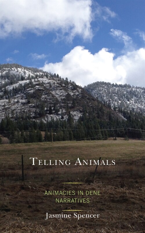 Telling Animals: Animacies in Dene Narratives (Hardcover)