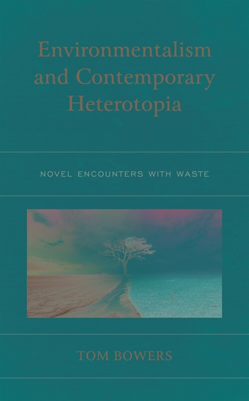 Environmentalism and Contemporary Heterotopia: Novel Encounters with Waste (Hardcover)