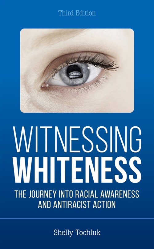 Witnessing Whiteness: The Journey Into Racial Awareness and Antiracist Action (Hardcover, 3)