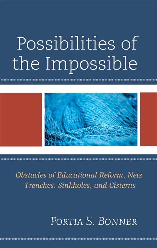 Possibilities of the Impossible: Obstacles of Educational Reform, Nets, Trenches, Sinkholes and Cisterns (Hardcover)