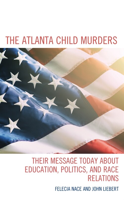 The Atlanta Child Murders: Their Message Today about Education, Politics, and Race Relations (Hardcover)