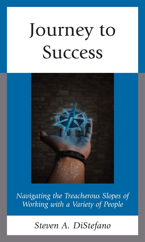 Journey to Success: Navigating the Treacherous Slopes of Working with a Variety of People (Paperback)