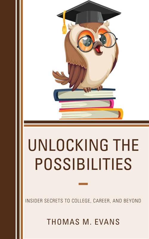 Unlocking the Possibilities: Insider Secrets to College, Career, and Beyond (Paperback)
