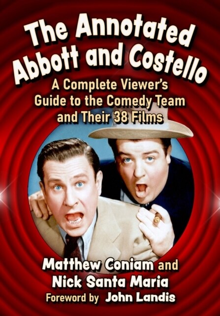 The Annotated Abbott and Costello: A Complete Viewers Guide to the Comedy Team and Their 38 Films (Paperback)