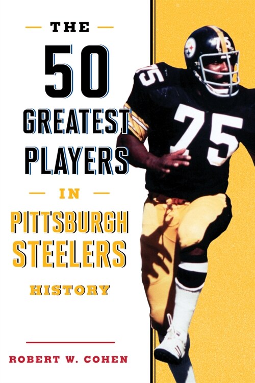 The 50 Greatest Players in Pittsburgh Steelers History (Paperback)