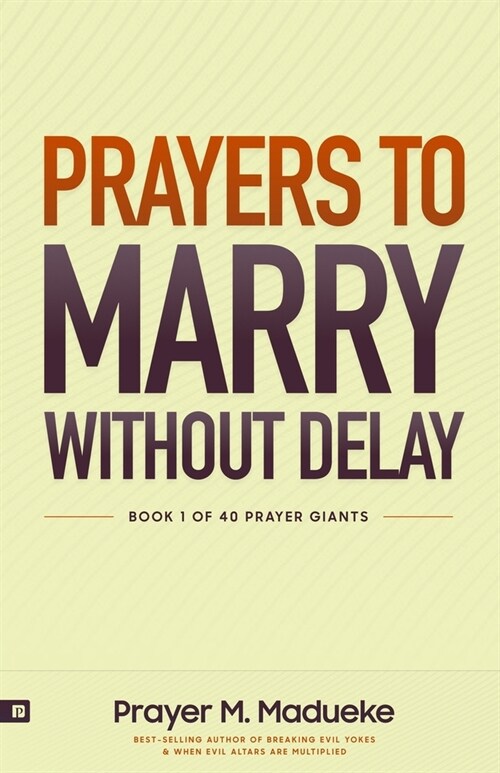 Prayers to Marry without Delay: Destroying Demonic Delays to Your Marital Destiny, Pray Your Way into Marital Breakthrough (Paperback)