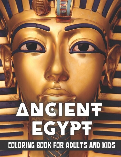 Ancient Egypt Coloring Book for Adults and Kids: Discovering Egypt pharaohs, pyramids, temples, mummification, Egyptian gods hieroglyphics (Paperback)